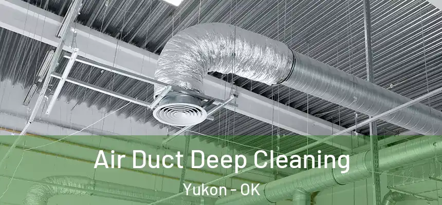  Air Duct Deep Cleaning Yukon - OK