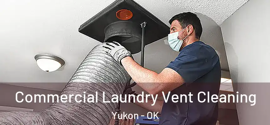  Commercial Laundry Vent Cleaning Yukon - OK