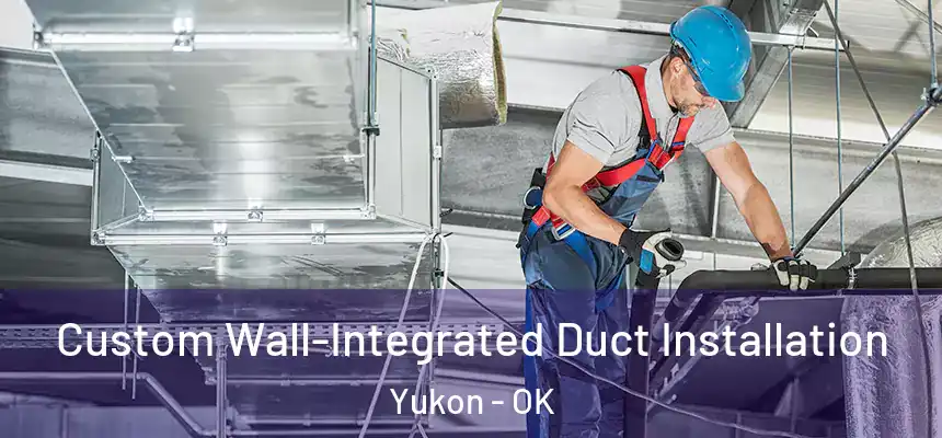  Custom Wall-Integrated Duct Installation Yukon - OK