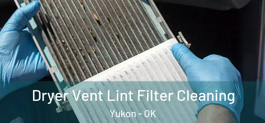  Dryer Vent Lint Filter Cleaning Yukon - OK