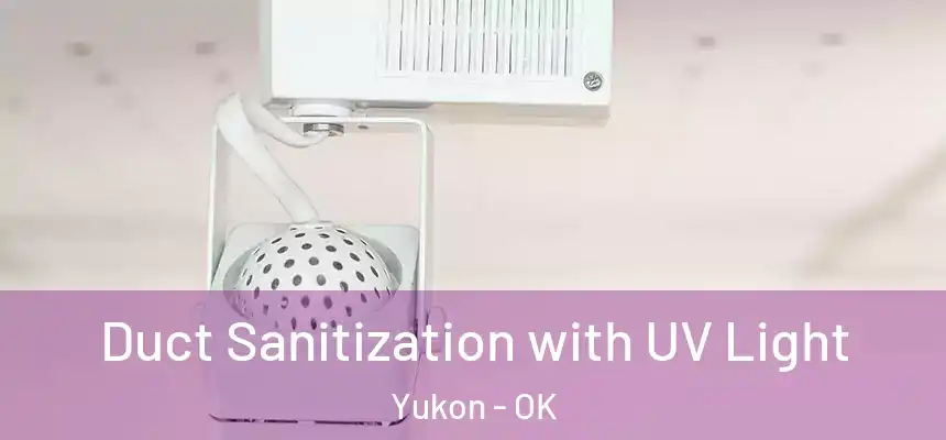  Duct Sanitization with UV Light Yukon - OK