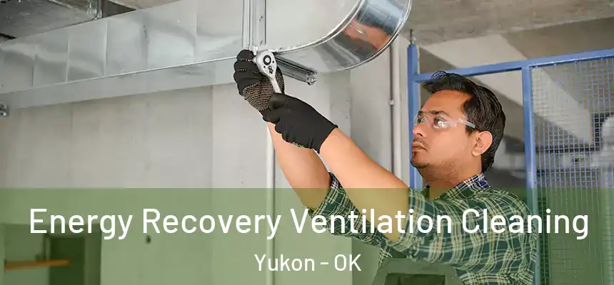  Energy Recovery Ventilation Cleaning Yukon - OK