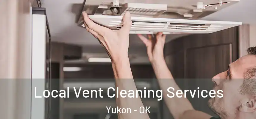 Local Vent Cleaning Services Yukon - OK