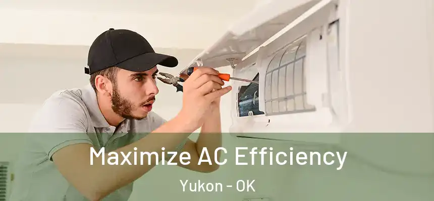 Maximize AC Efficiency Yukon - OK