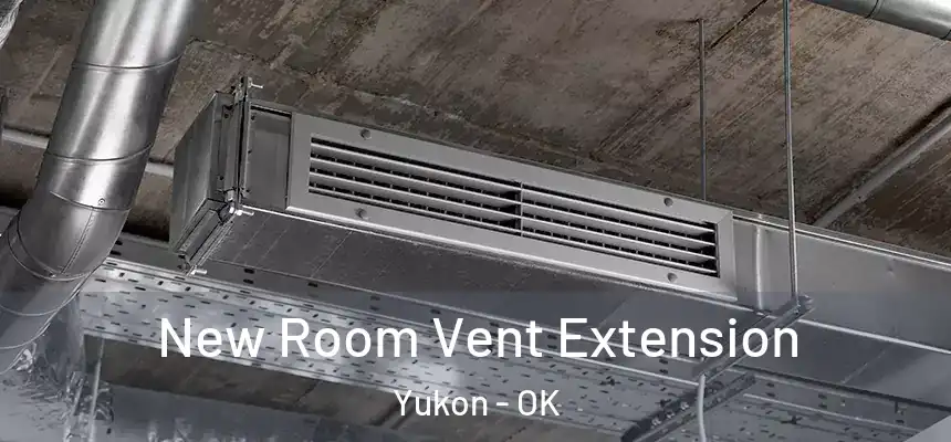  New Room Vent Extension Yukon - OK