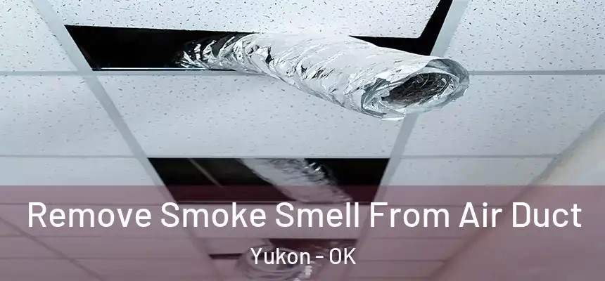 Remove Smoke Smell From Air Duct Yukon - OK