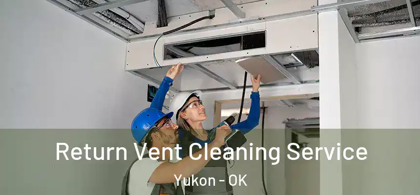  Return Vent Cleaning Service Yukon - OK