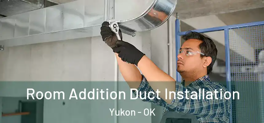  Room Addition Duct Installation Yukon - OK