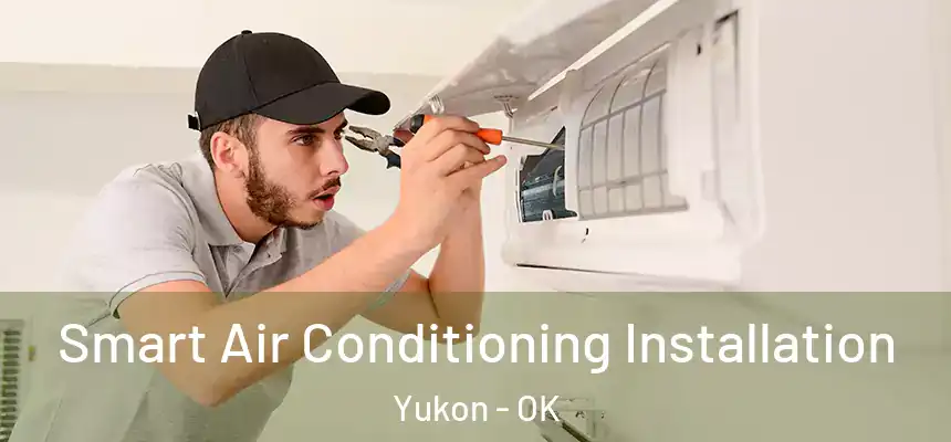  Smart Air Conditioning Installation Yukon - OK
