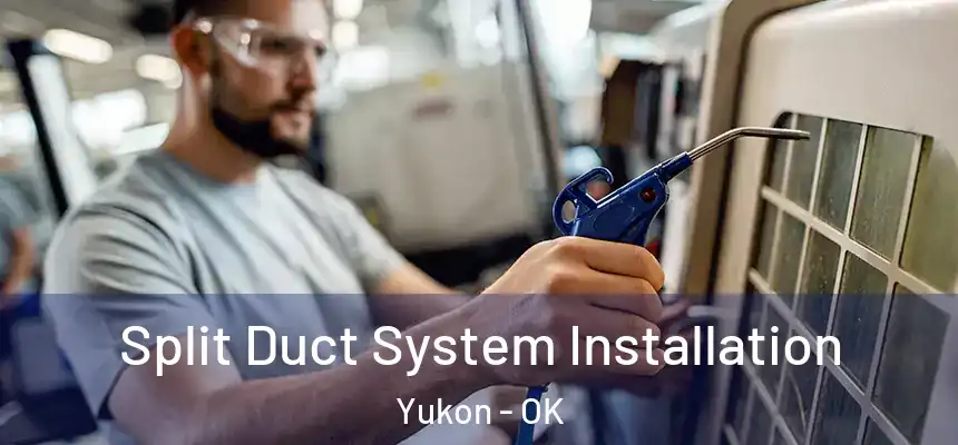 Split Duct System Installation Yukon - OK