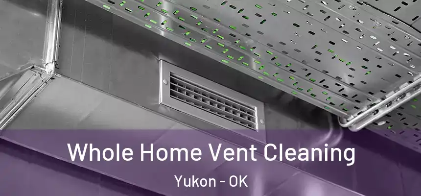  Whole Home Vent Cleaning Yukon - OK